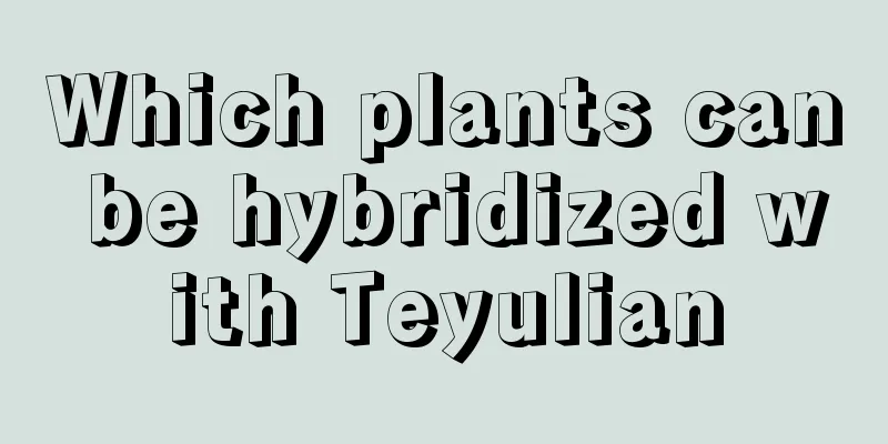 Which plants can be hybridized with Teyulian