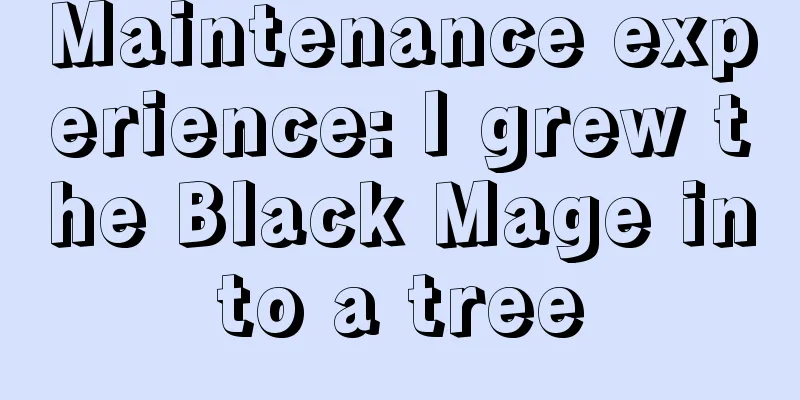 Maintenance experience: I grew the Black Mage into a tree