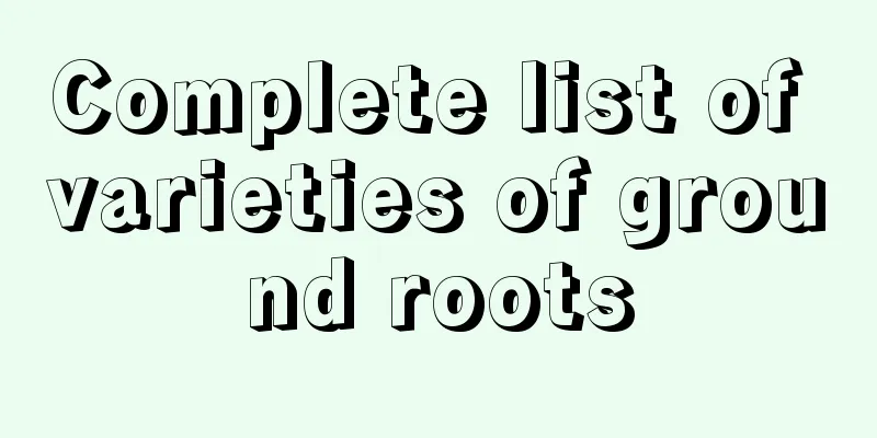 Complete list of varieties of ground roots