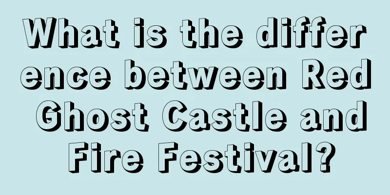 What is the difference between Red Ghost Castle and Fire Festival?