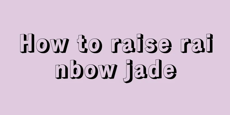 How to raise rainbow jade