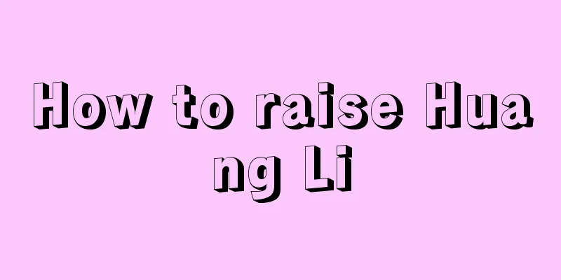 How to raise Huang Li