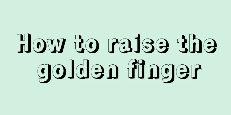 How to raise the golden finger