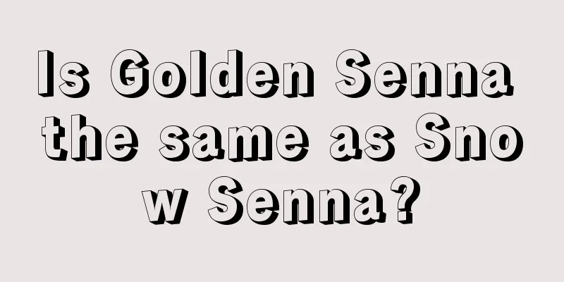 Is Golden Senna the same as Snow Senna?