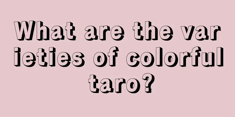 What are the varieties of colorful taro?