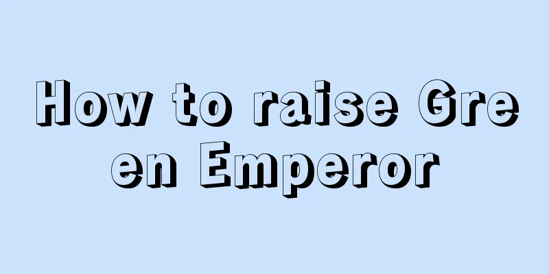 How to raise Green Emperor