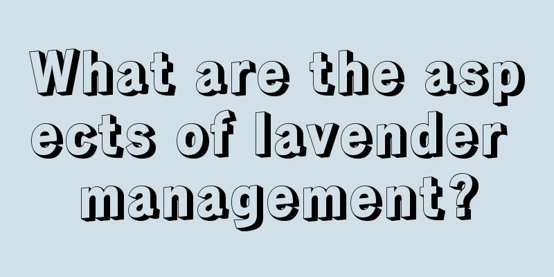 What are the aspects of lavender management?