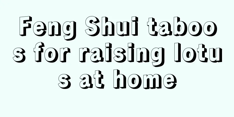 Feng Shui taboos for raising lotus at home