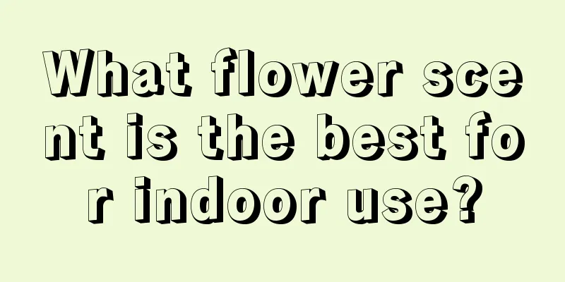 What flower scent is the best for indoor use?