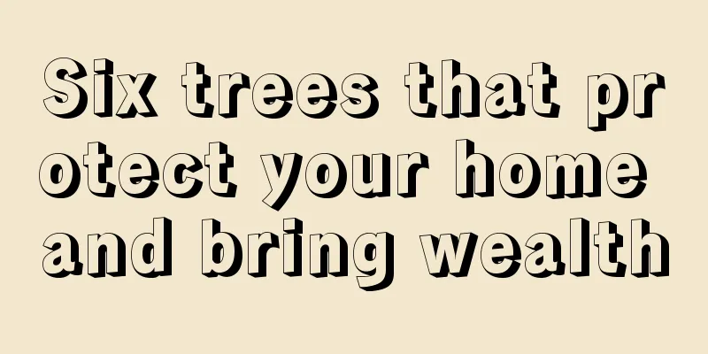 Six trees that protect your home and bring wealth