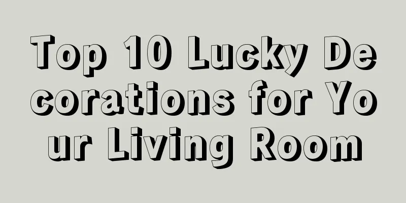 Top 10 Lucky Decorations for Your Living Room