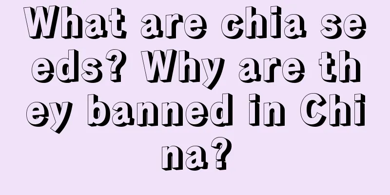 What are chia seeds? Why are they banned in China?