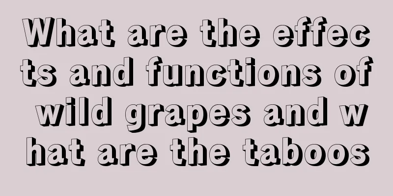 What are the effects and functions of wild grapes and what are the taboos