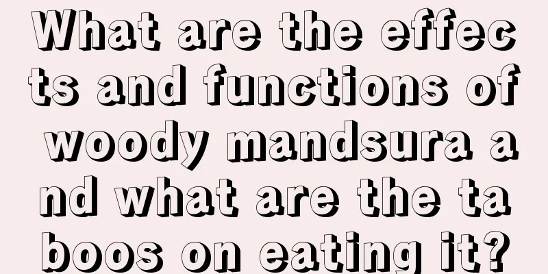 What are the effects and functions of woody mandsura and what are the taboos on eating it?