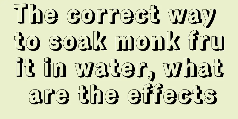 The correct way to soak monk fruit in water, what are the effects