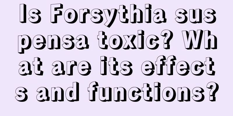 Is Forsythia suspensa toxic? What are its effects and functions?