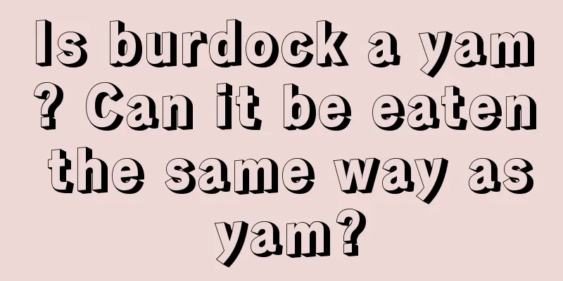 Is burdock a yam? Can it be eaten the same way as yam?