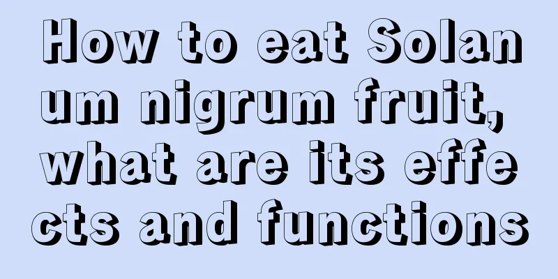 How to eat Solanum nigrum fruit, what are its effects and functions