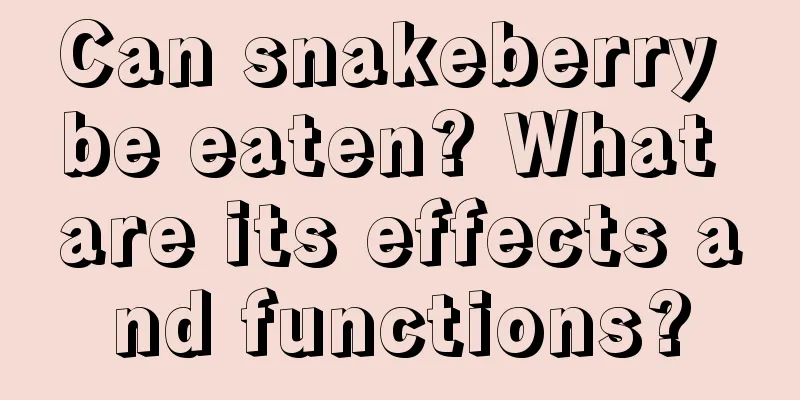 Can snakeberry be eaten? What are its effects and functions?