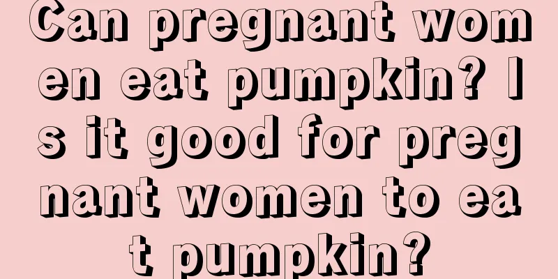 Can pregnant women eat pumpkin? Is it good for pregnant women to eat pumpkin?