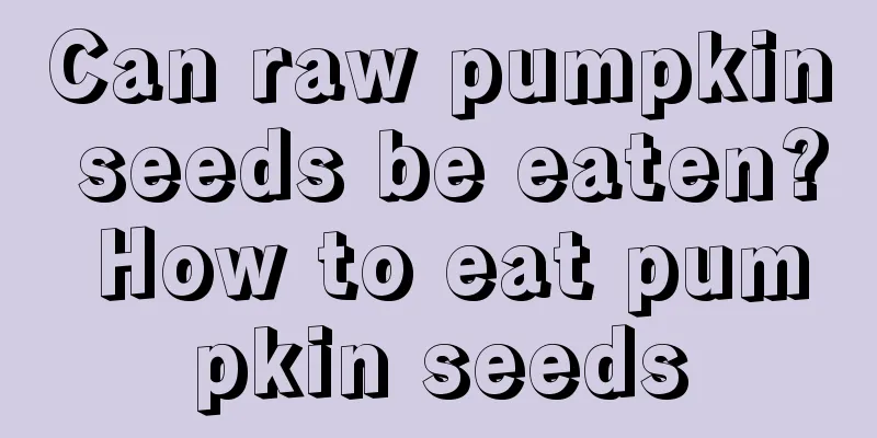 Can raw pumpkin seeds be eaten? How to eat pumpkin seeds