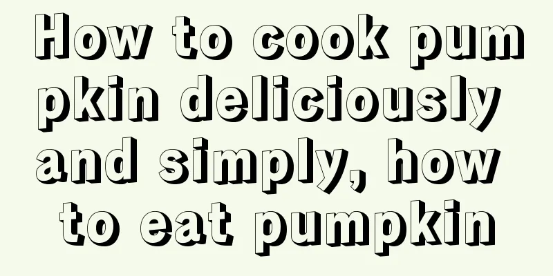 How to cook pumpkin deliciously and simply, how to eat pumpkin