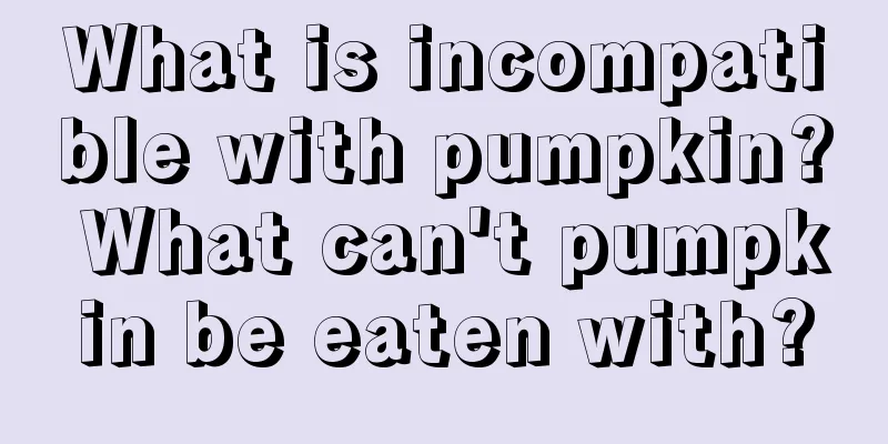 What is incompatible with pumpkin? What can't pumpkin be eaten with?