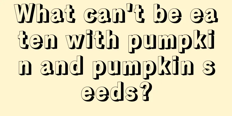 What can't be eaten with pumpkin and pumpkin seeds?