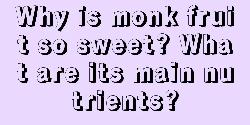 Why is monk fruit so sweet? What are its main nutrients?