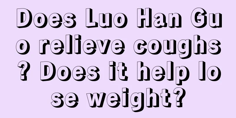 Does Luo Han Guo relieve coughs? Does it help lose weight?