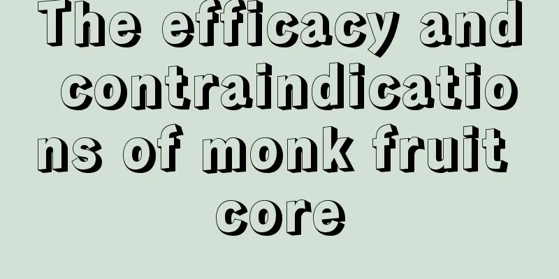 The efficacy and contraindications of monk fruit core