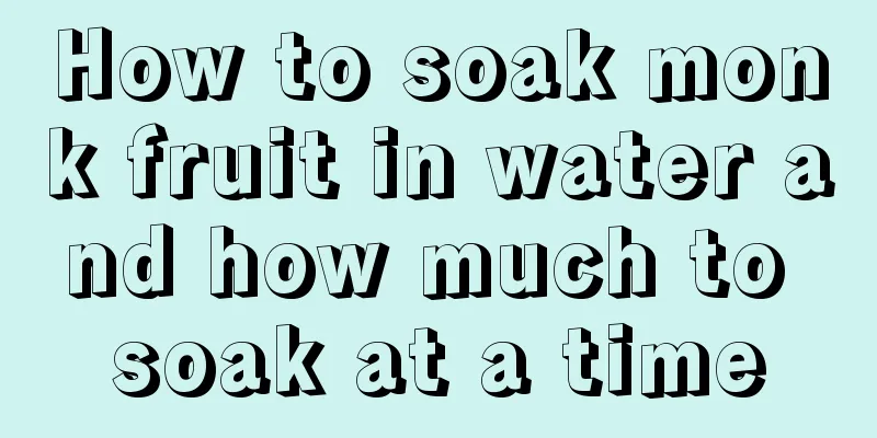 How to soak monk fruit in water and how much to soak at a time