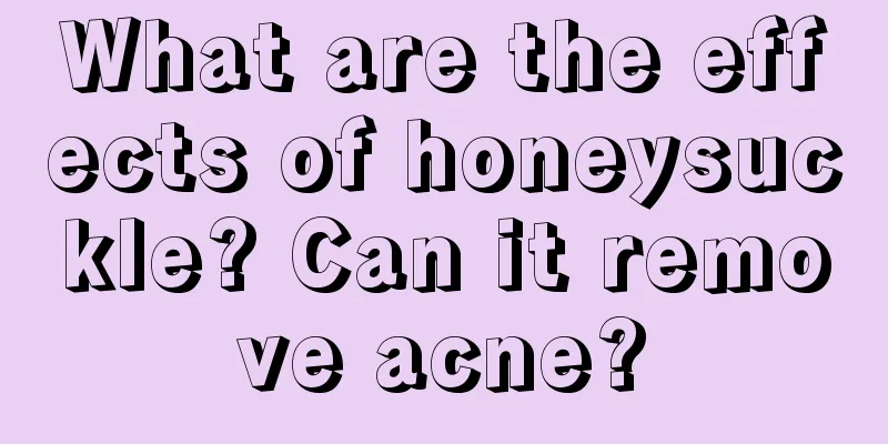 What are the effects of honeysuckle? Can it remove acne?