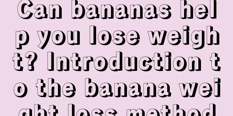 Can bananas help you lose weight? Introduction to the banana weight loss method