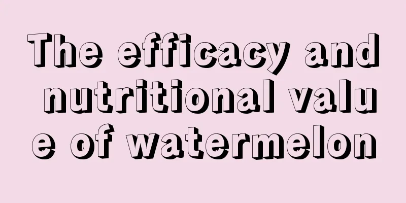 The efficacy and nutritional value of watermelon