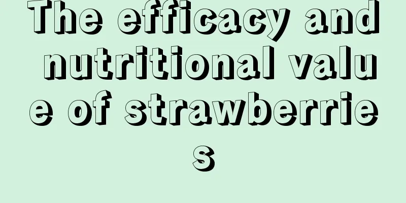 The efficacy and nutritional value of strawberries