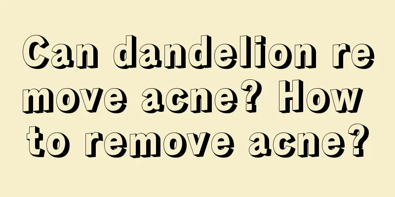 Can dandelion remove acne? How to remove acne?