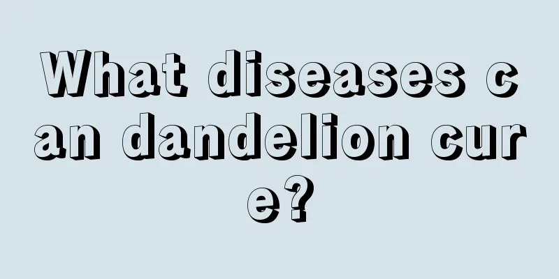 What diseases can dandelion cure?