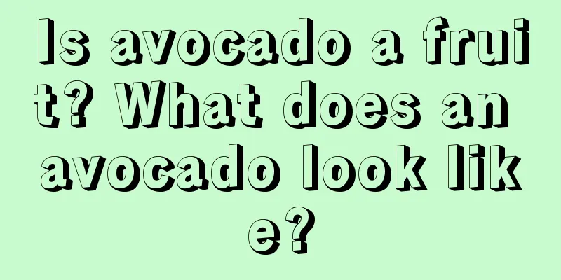 Is avocado a fruit? What does an avocado look like?