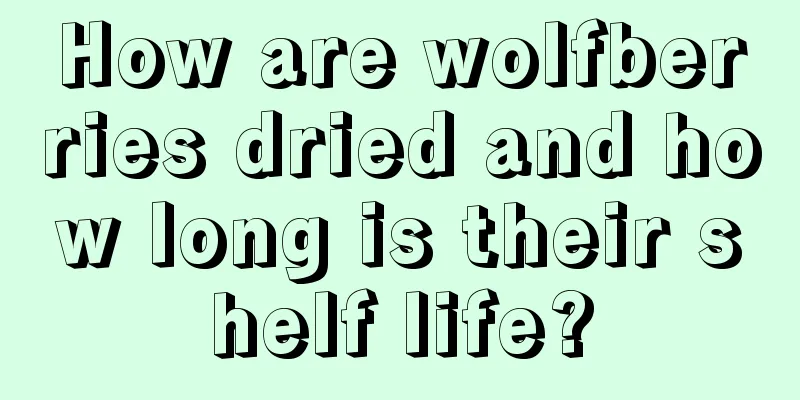 How are wolfberries dried and how long is their shelf life?