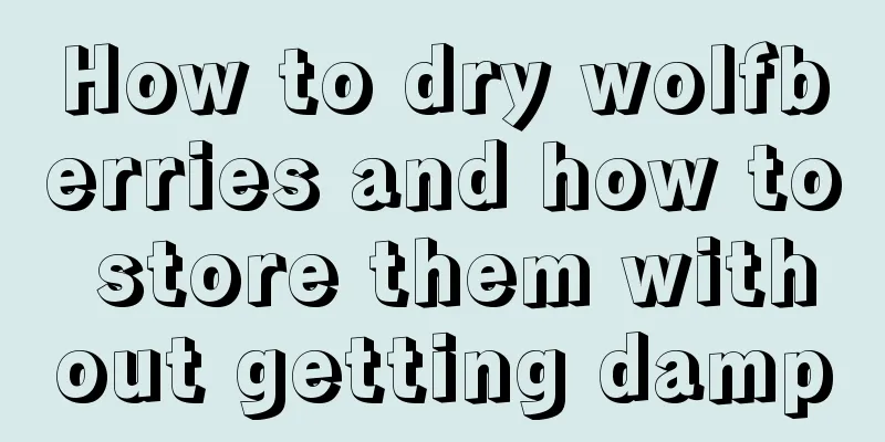 How to dry wolfberries and how to store them without getting damp