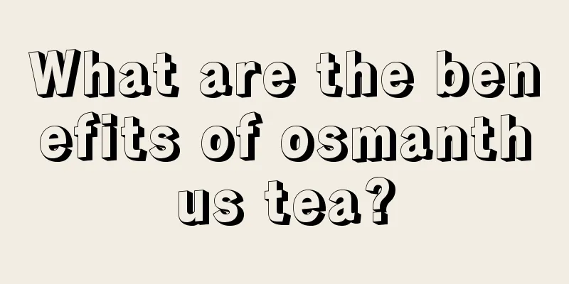 What are the benefits of osmanthus tea?