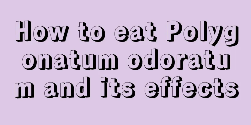 How to eat Polygonatum odoratum and its effects