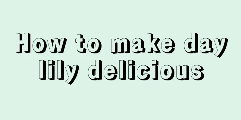 How to make daylily delicious