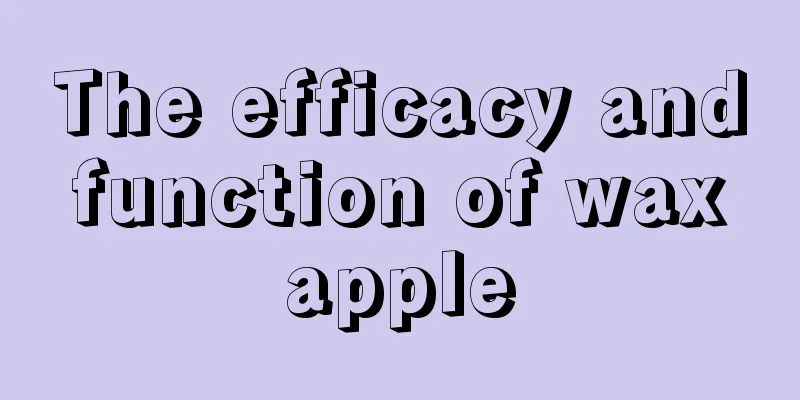 The efficacy and function of wax apple