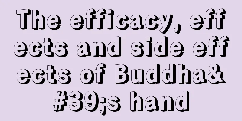 The efficacy, effects and side effects of Buddha's hand