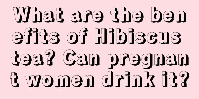 What are the benefits of Hibiscus tea? Can pregnant women drink it?