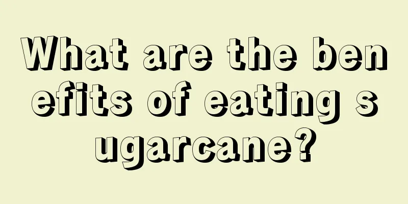 What are the benefits of eating sugarcane?