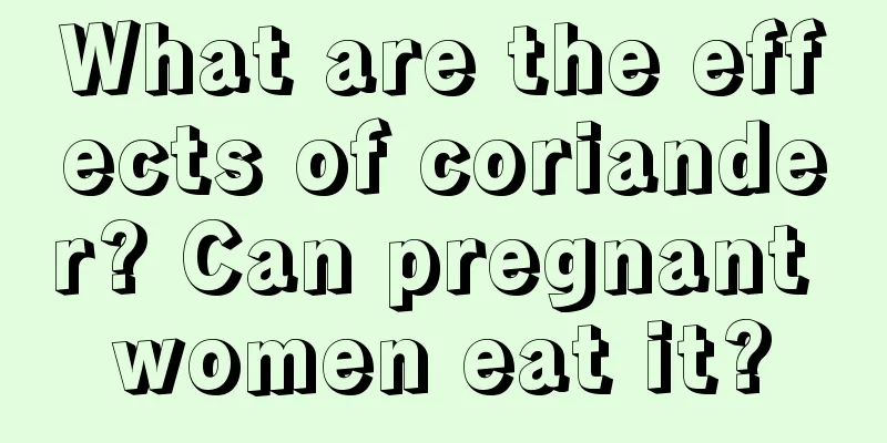 What are the effects of coriander? Can pregnant women eat it?