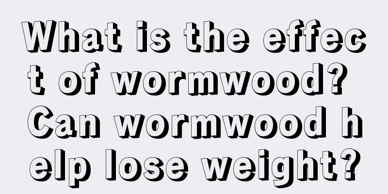 What is the effect of wormwood? Can wormwood help lose weight?